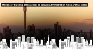 Millions of building plans at risk as Joburg administration hides archive crisis