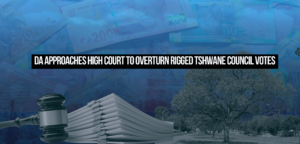 DA approaches High Court to overturn rigged Tshwane Council votes