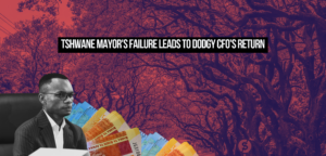 Tshwane Mayor’s failure leads to dodgy CFO’s return