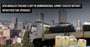 New Magalies Package Plant in Hammanskraal cannot succeed without infrastructure upgrades