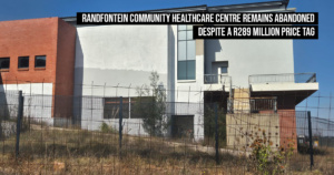 Randfontein Community Healthcare Centre remains abandoned despite a R289 million price tag