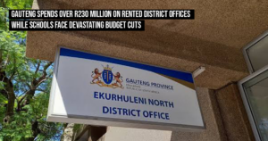 Gauteng spends over R230 million on rented district offices while schools face devastating budget cuts