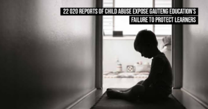 22 020 reports of child abuse expose Gauteng Education’s failure to protect learners