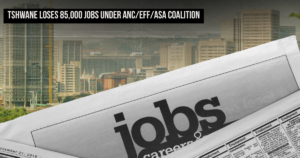 Tshwane loses 85,000 jobs under ANC/EFF/ASA coalition
