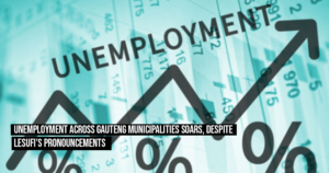 Unemployment across Gauteng municipalities soars, despite Lesufi’s pronouncements