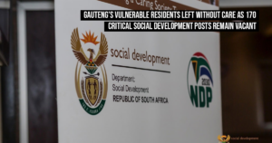 Gauteng’s vulnerable residents left without care as 170 critical social development posts remain vacant