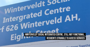 Winterveldt Social Integrated Centre, still not functional, residents struggle to access services