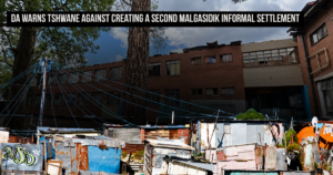 DA warns Tshwane against creating a second Melgisedek informal settlement