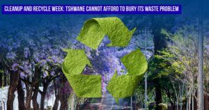 Cleanup and Recycle Week: Tshwane cannot afford to bury its waste problem