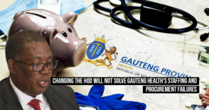 Changing the HOD will not solve Gauteng Health’s staffing and procurement failures