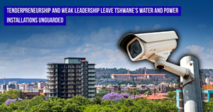 Tenderpreneurship and weak leadership leave Tshwane’s water and power installations unguarded