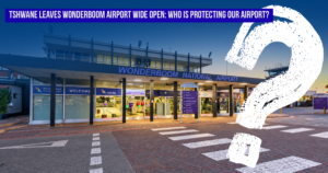 Tshwane leaves Wonderboom Airport wide open: Who is protecting our airport?