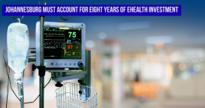 Johannesburg must account for eight years of eHealth investment