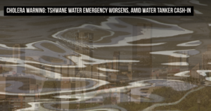 Cholera Warning: Tshwane water emergency worsens, amid water tanker cash-in