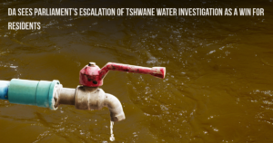 DA sees Parliament escalation of Tshwane water investigation as a win for residents