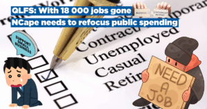 QLFS: With 18 000 jobs gone, NCape needs to refocus public spending