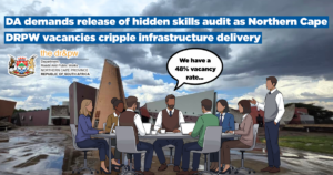 DA demands release of hidden skills audit as Northern Cape DRPW vacancies cripple infrastructure delivery
