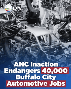 ANC&#8217;s silence on the automotive crisis leaves thousands of Buffalo City jobs at risk